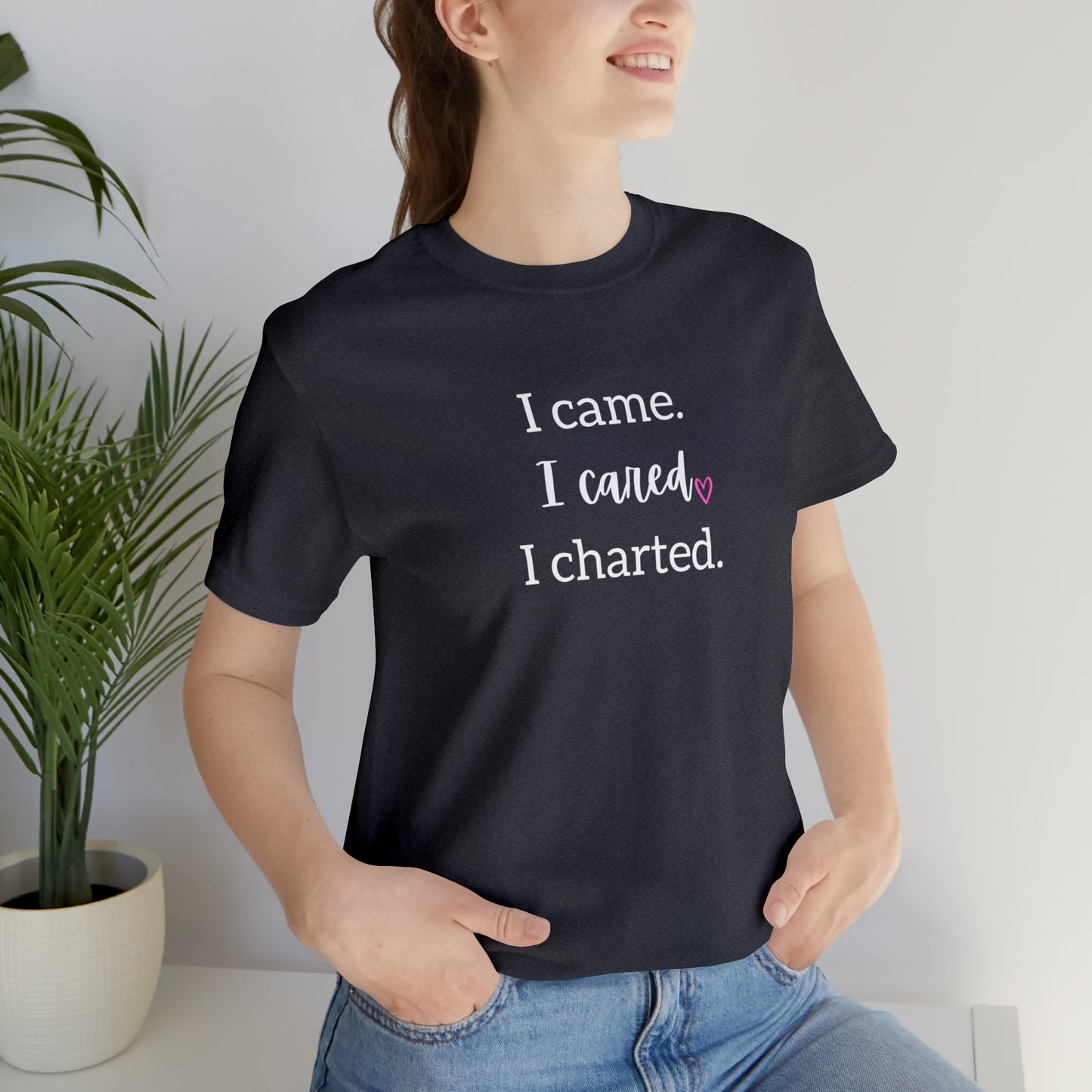 I came. I cared. I charted. | Short Sleeve Tee